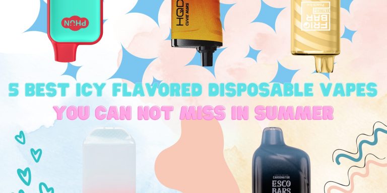 5 Best Icy Flavored Disposable Vapes You Can Not Miss In Summer