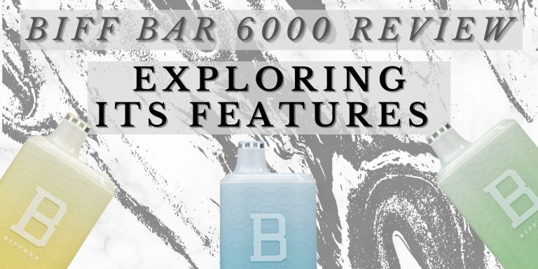 Biff Bar 6000 Disposable Vape Review: Exploring Its Features