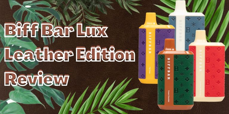Biff Bar Lux Leather Edition Review: An Epitome of Vape Style And Flavor