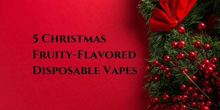 5 Christmas Fruity-Flavored Disposable Vapes You Need To Try