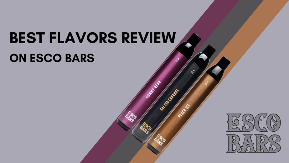 BEST FLAVORS REVIEW ON ESCO BARS