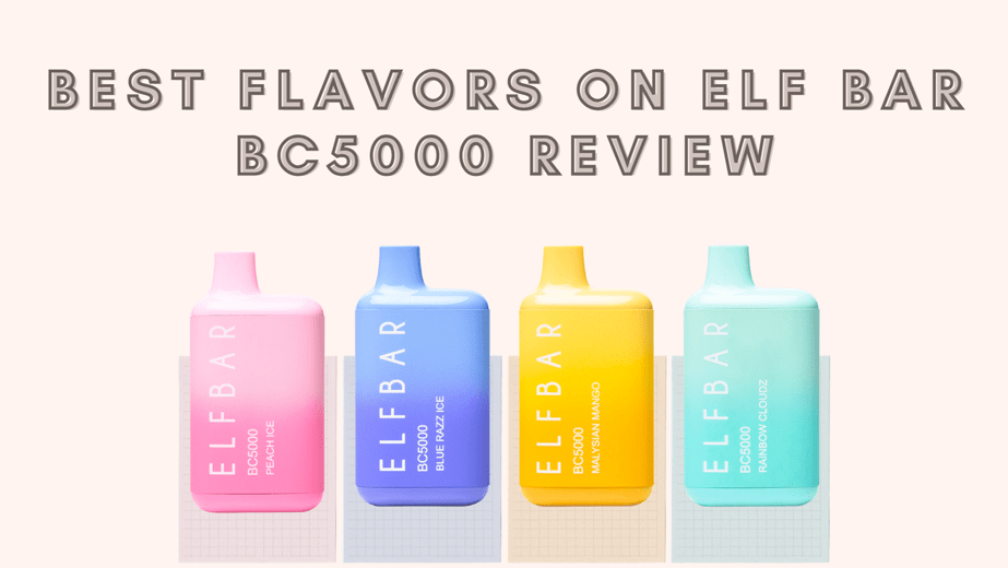 BEST FLAVORS ON ELF BAR BC5000 REVIEW